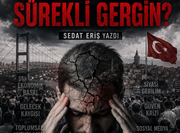 Türkiye Neden Sürekli Gergin?
